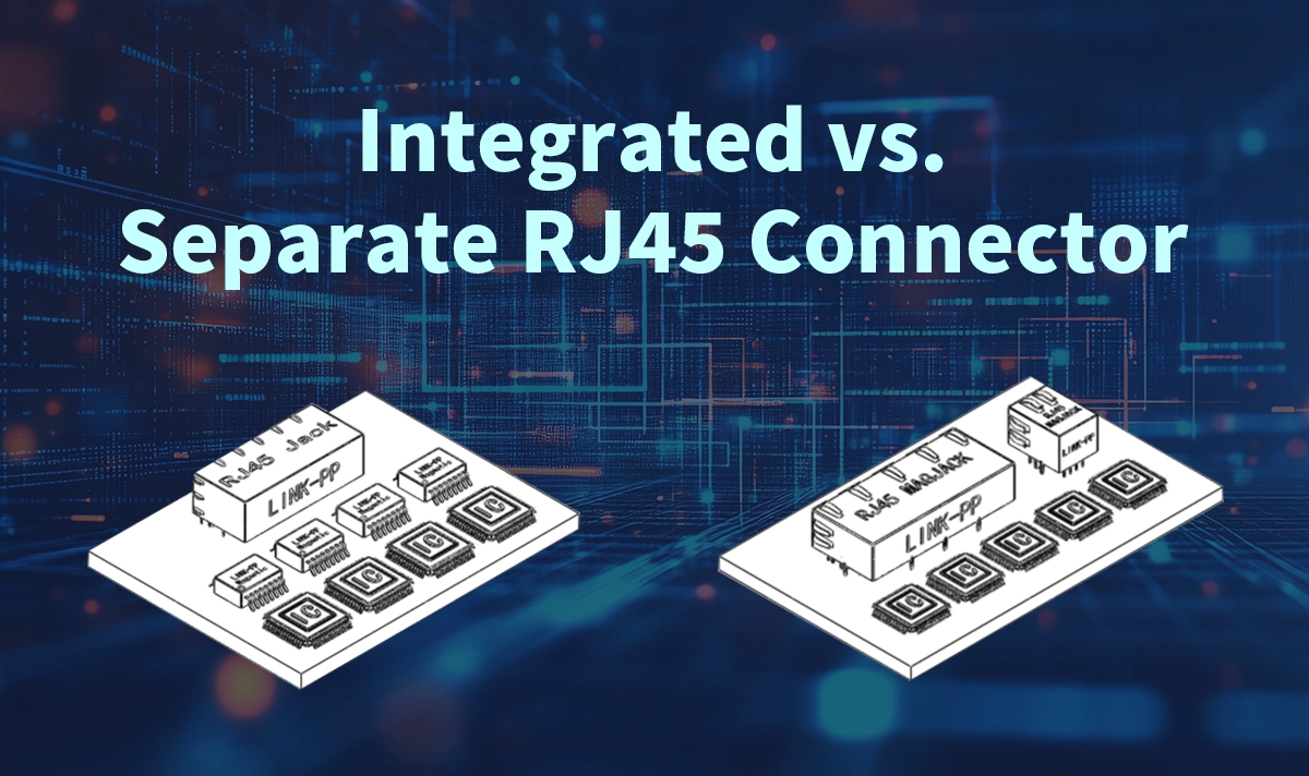 Integrated vs. Separate RJ45 Connector